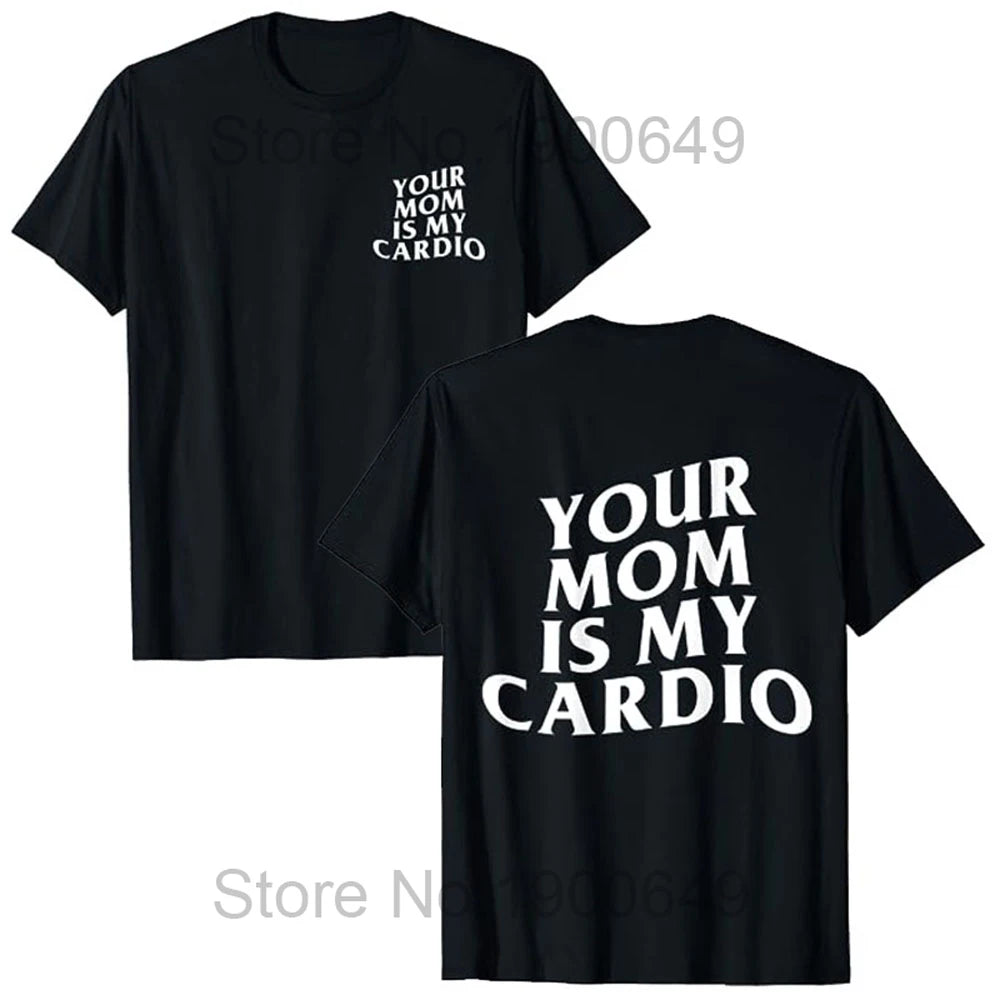 Your Mom Is My Cardio Gym T-Shirt Humor Funny Sarcastic Joke Graphic Tee Tops Short Sleeve Cotton Streetwear T Shirt