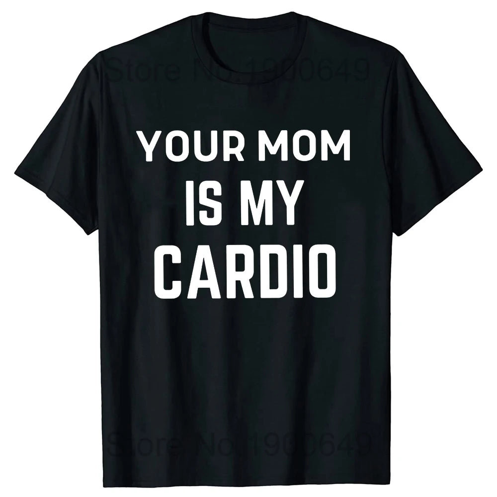 Your Mom Is My Cardio Gym T-Shirt Humor Funny Sarcastic Joke Graphic Tee Tops Short Sleeve Cotton Streetwear T Shirt