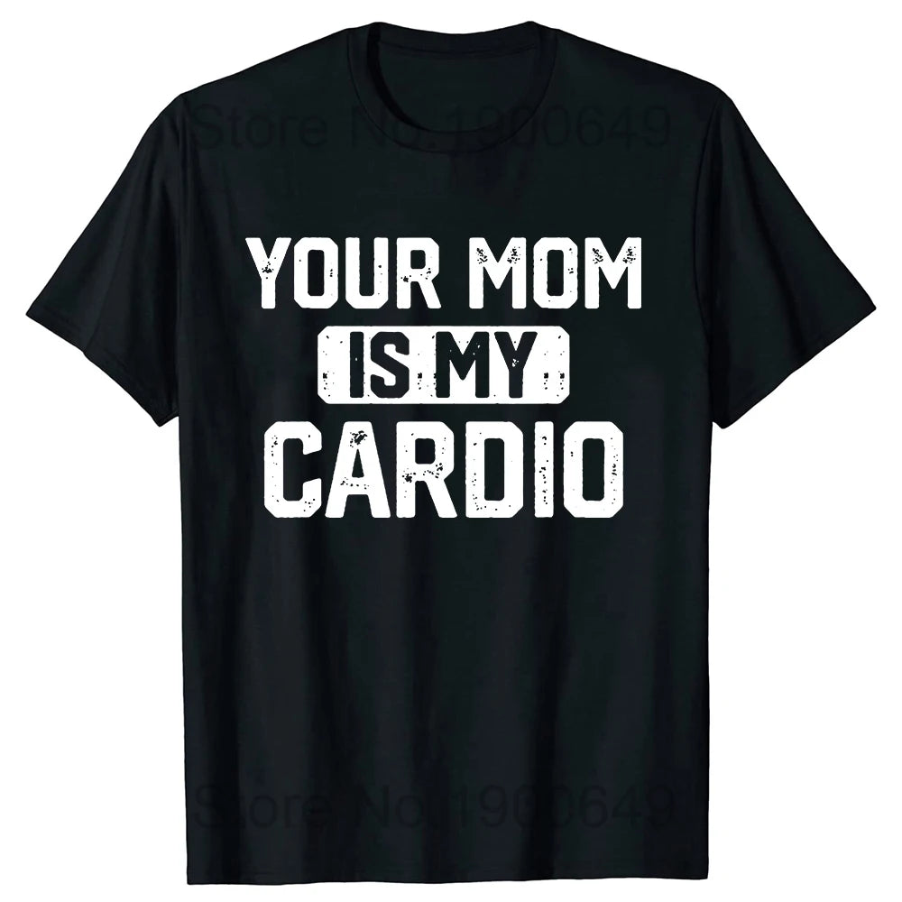 Your Mom Is My Cardio Gym T-Shirt Humor Funny Sarcastic Joke Graphic Tee Tops Short Sleeve Cotton Streetwear T Shirt
