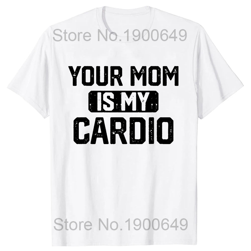 Your Mom Is My Cardio Gym T-Shirt Humor Funny Sarcastic Joke Graphic Tee Tops Short Sleeve Cotton Streetwear T Shirt