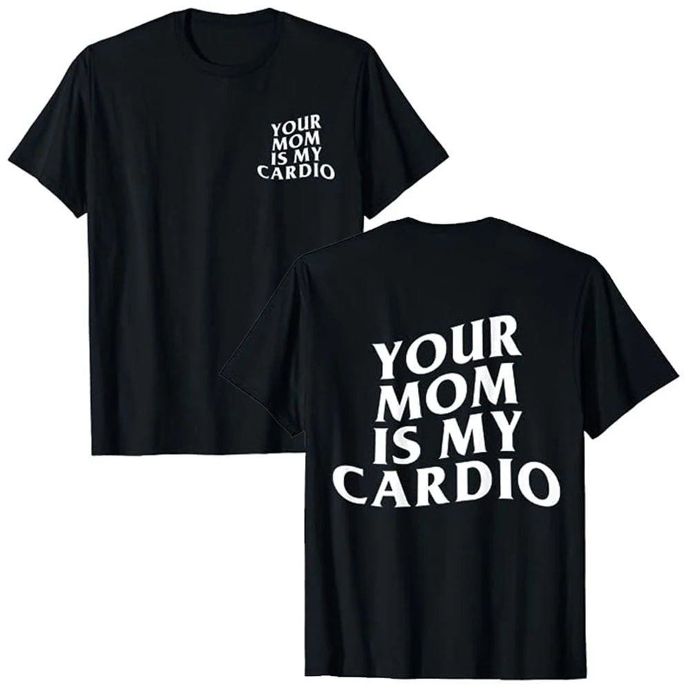 Your Mom Is My Cardio Gym T-Shirt Humor Funny Sarcastic Joke Graphic Tee Tops Short Sleeve Cotton Streetwear T Shirt