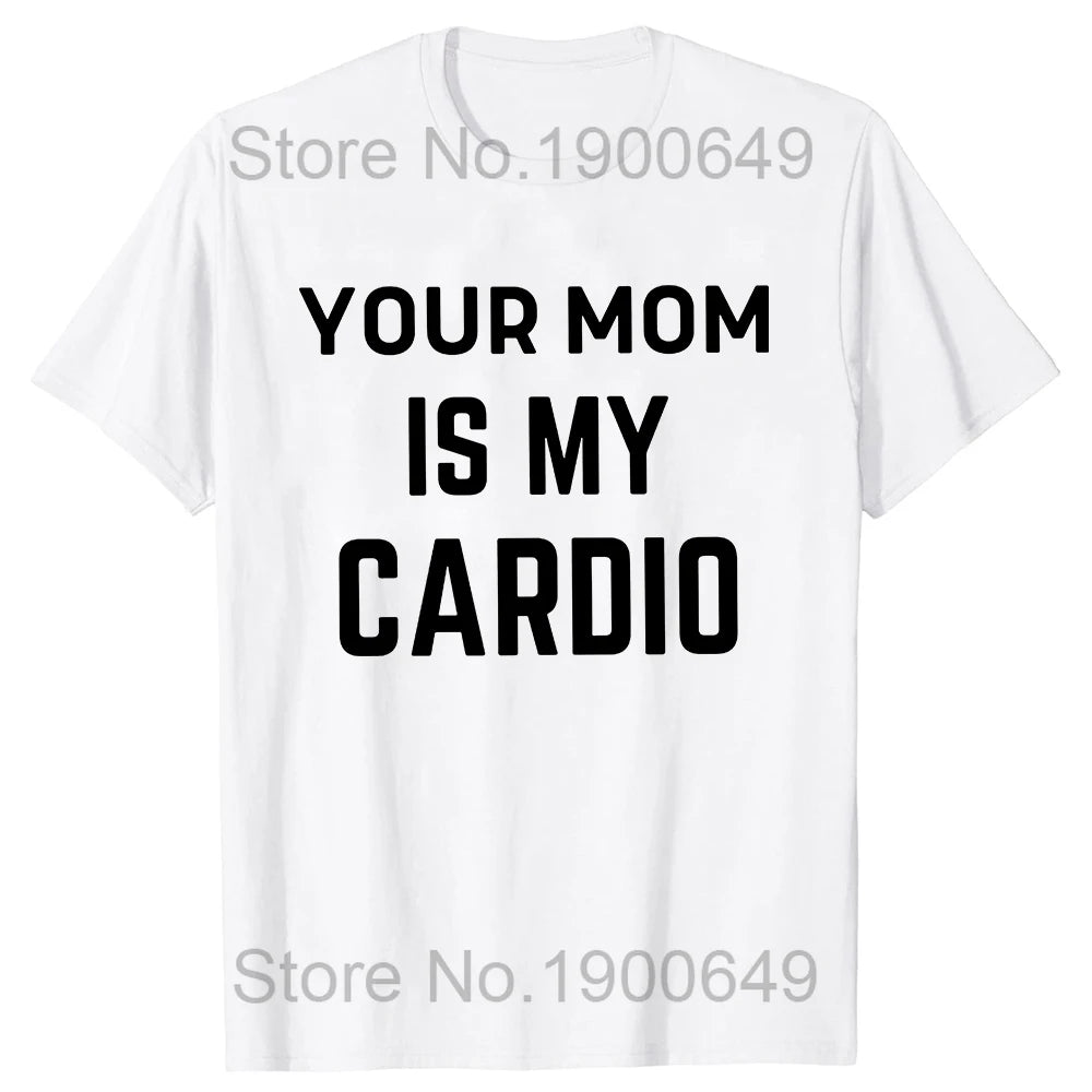 Your Mom Is My Cardio Gym T-Shirt Humor Funny Sarcastic Joke Graphic Tee Tops Short Sleeve Cotton Streetwear T Shirt