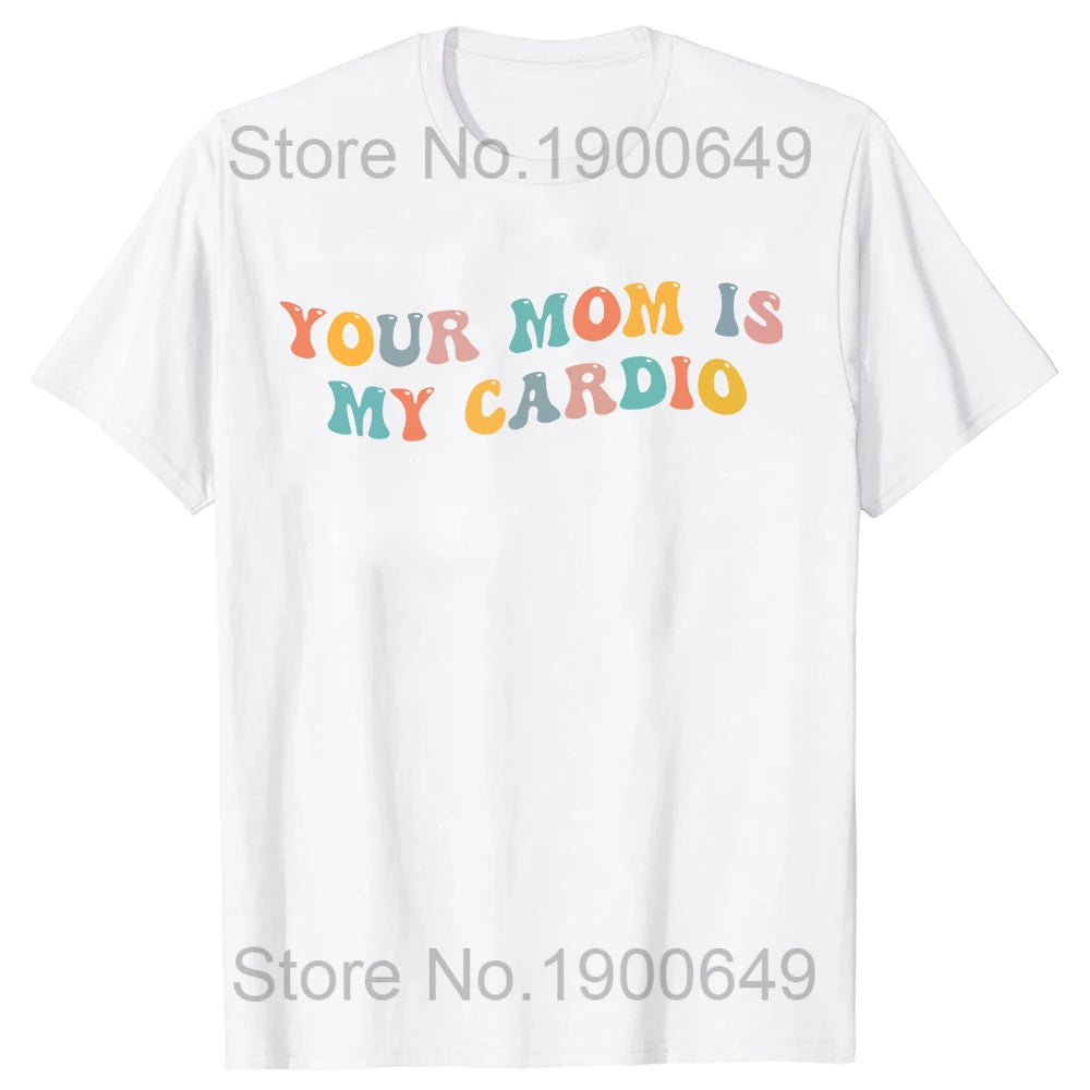 Your Mom Is My Cardio Gym T-Shirt Humor Funny Sarcastic Joke Graphic Tee Tops Short Sleeve Cotton Streetwear T Shirt